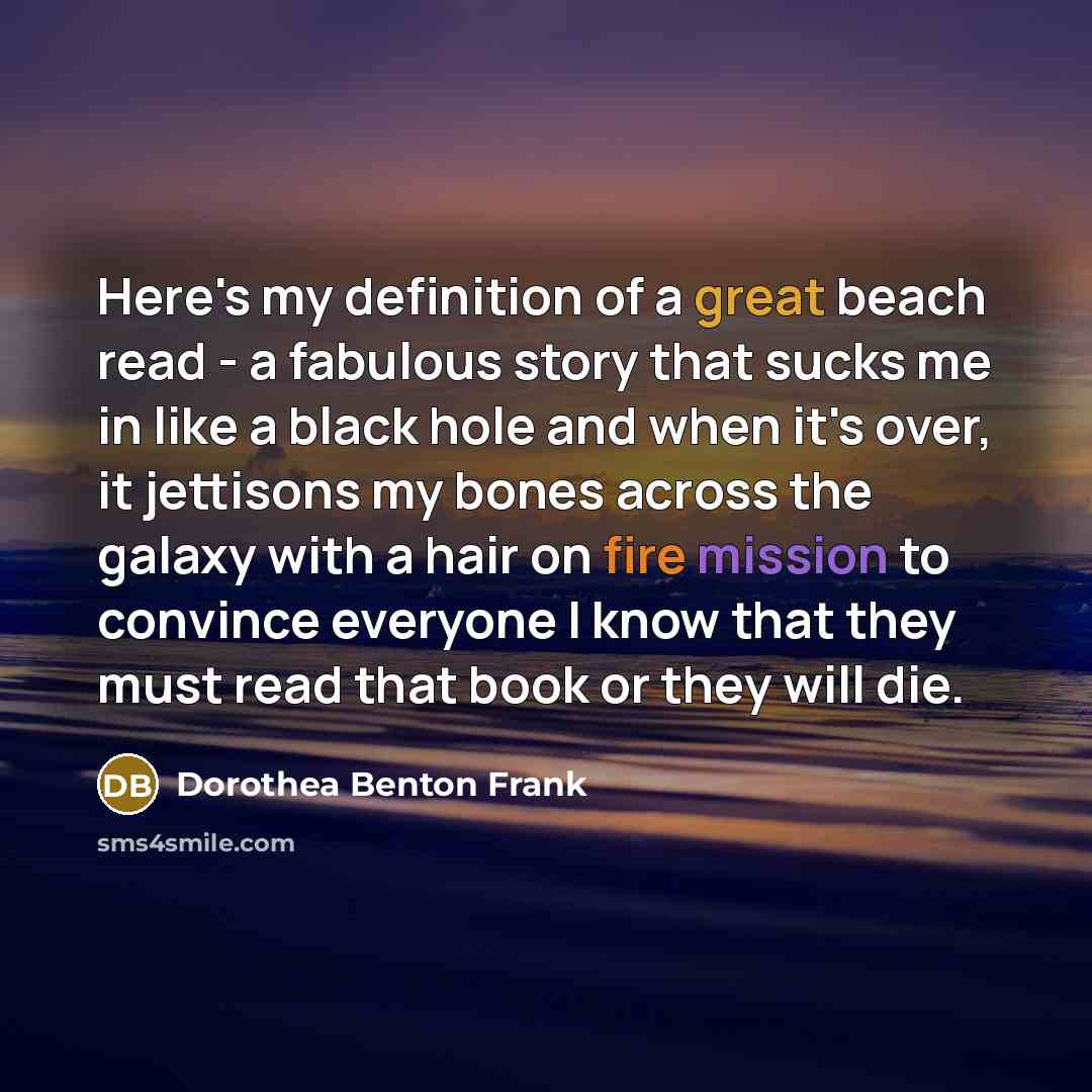 “Here's my definition of a great beach read - a…” quote by Dorothea Benton Frank