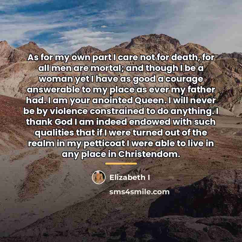 “As for my own part I care not for death,…” quote by Elizabeth I