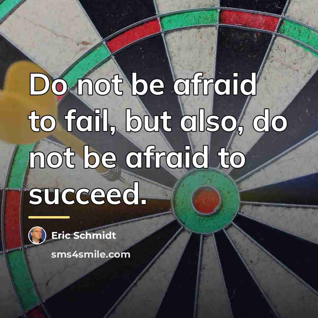“Do not be afraid to fail, but also, do not…” quote by Eric Schmidt