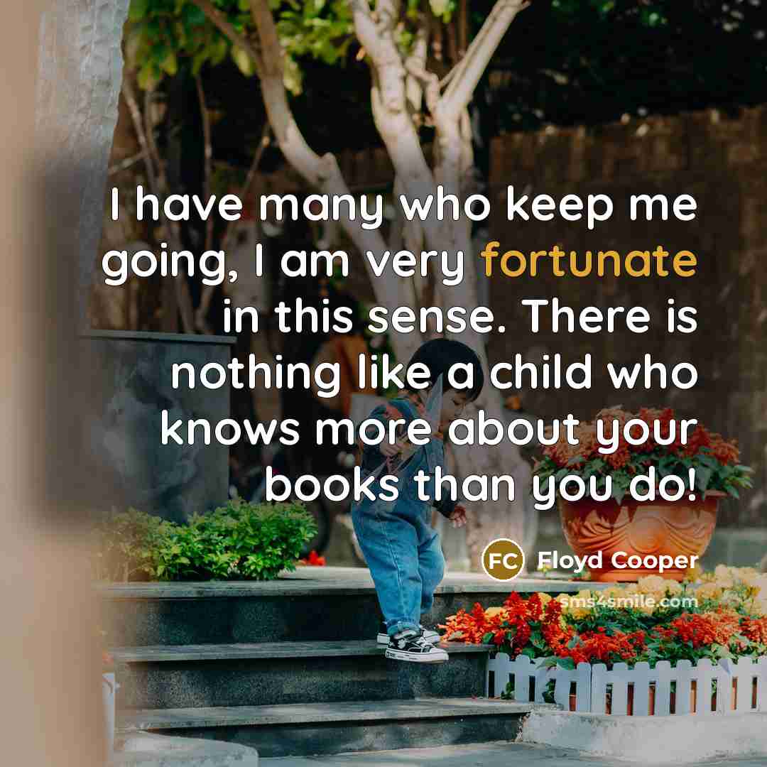 “I have many who keep me going, I am very…” quote by Floyd Cooper