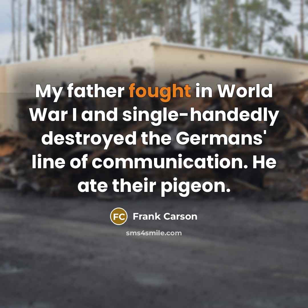 “My father fought in World War I and single-handedly destroyed…” quote by Frank Carson