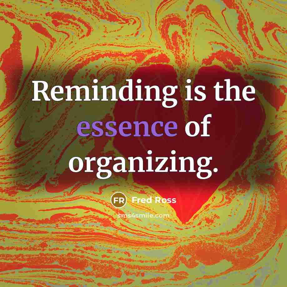 “Reminding is the essence of organizing.…” quote by Fred Ross