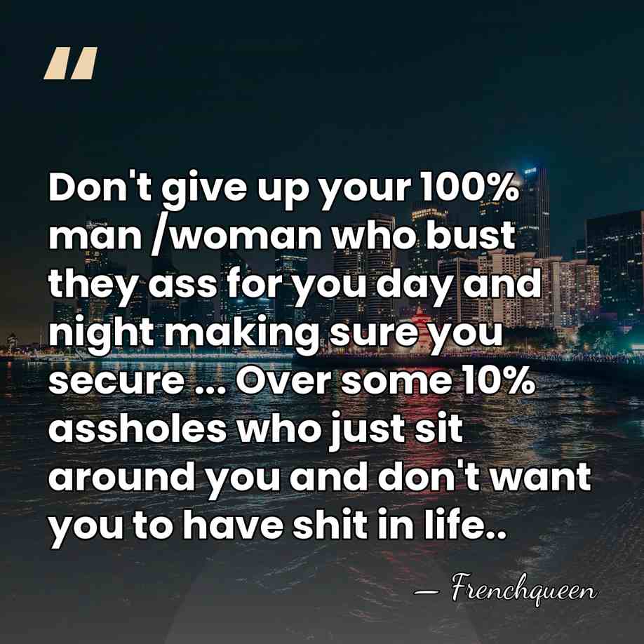 Don't give up your 100% man /woman who bust they ass for&hellip; - Frenchqueen