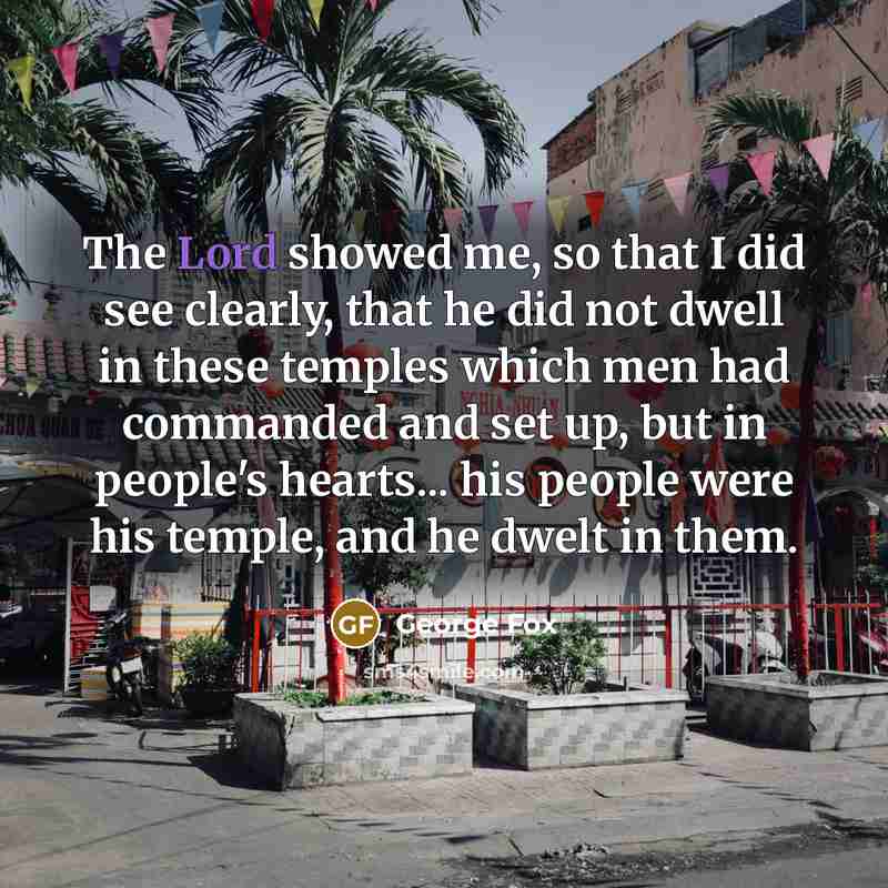 “The Lord showed me, so that I did see clearly,…” quote by George Fox