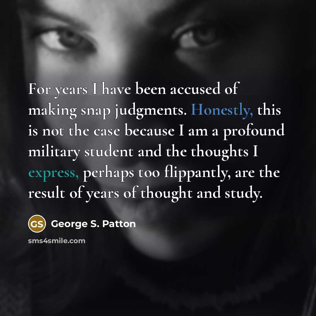 “For years I have been accused of making snap judgments.…” quote by George S. Patton