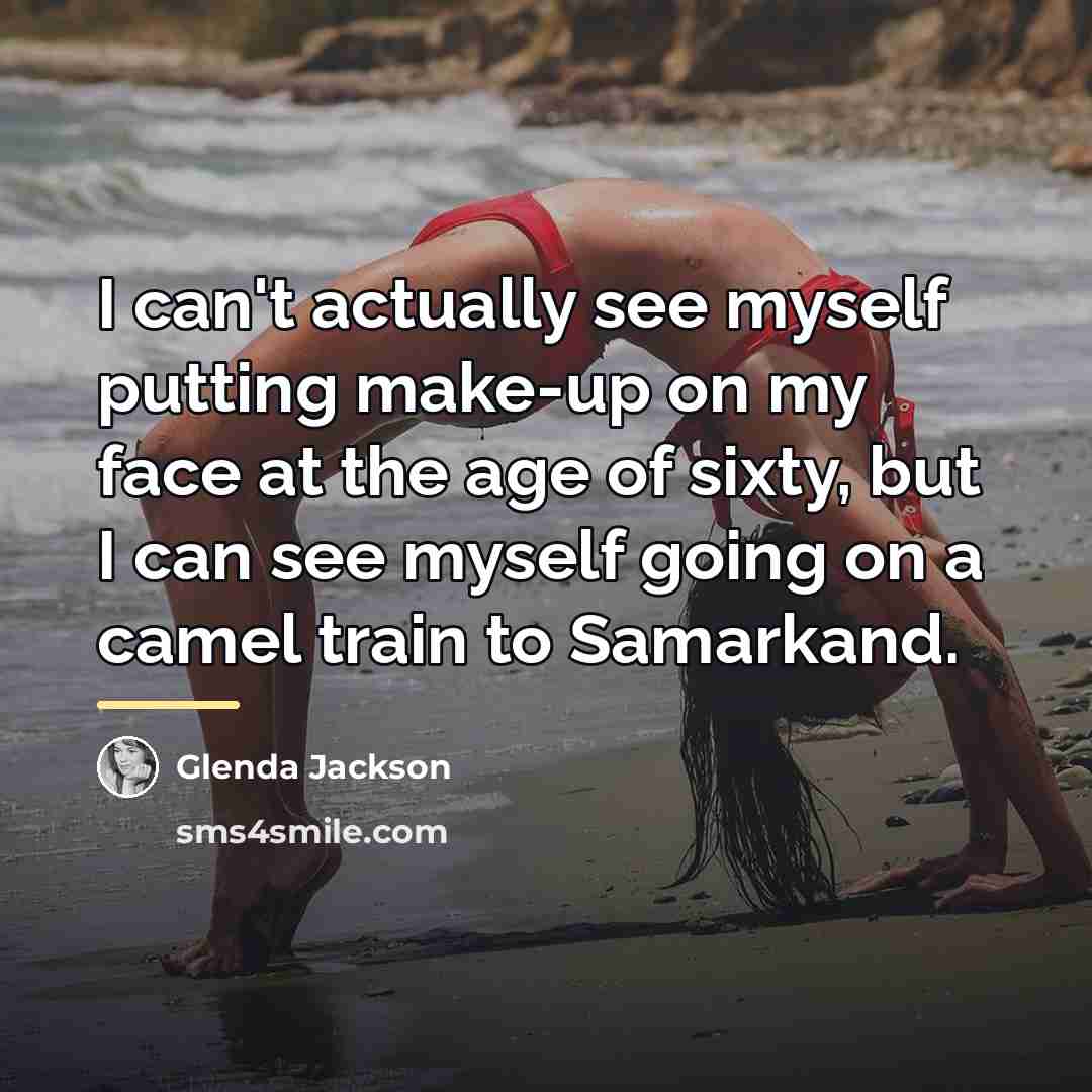 “I can't actually see myself putting make-up on my face…” quote by Glenda Jackson