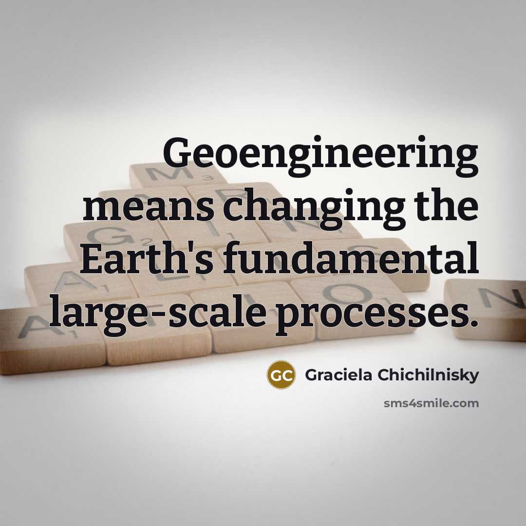 “Geoengineering means changing the Earth's fundamental large-scale processes.…” quote by Graciela Chichilnisky