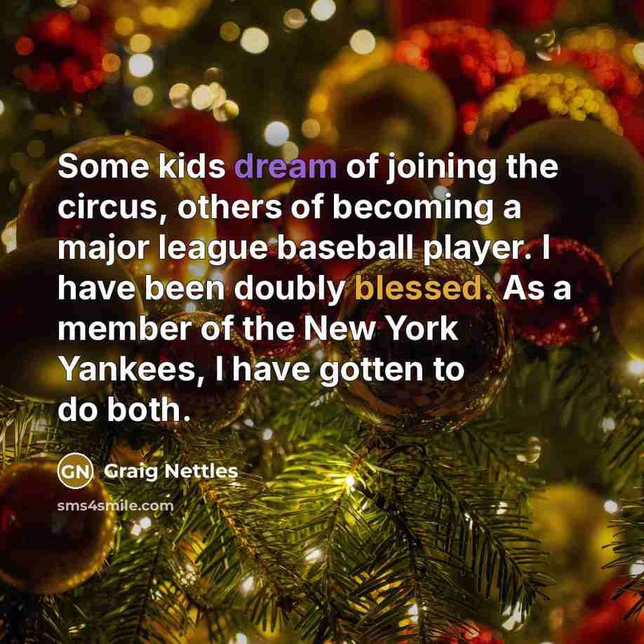“Some kids dream of joining the circus, others of becoming…” quote by Graig Nettles