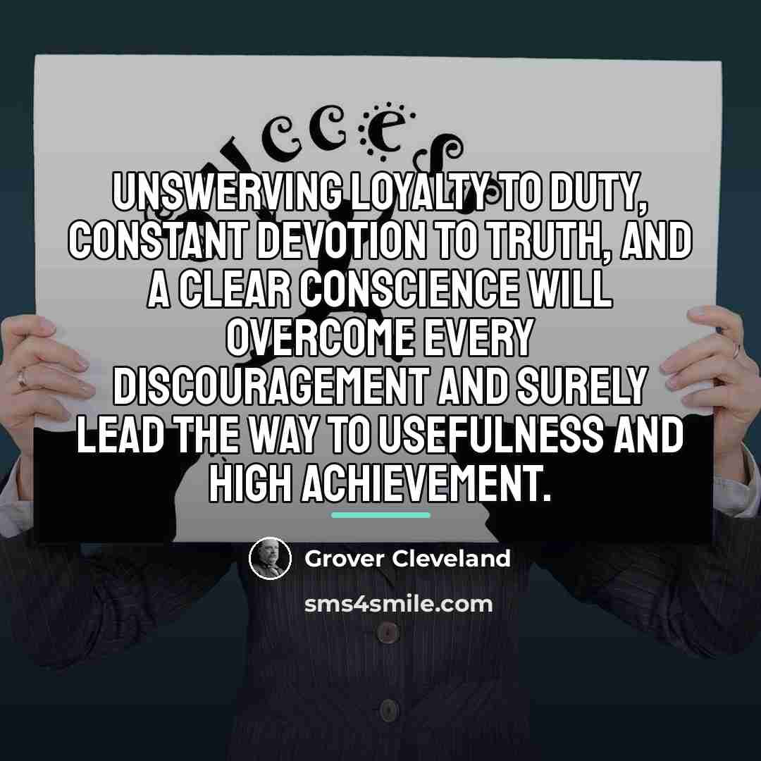 “Unswerving loyalty to duty, constant devotion to truth, and a…” quote by Grover Cleveland