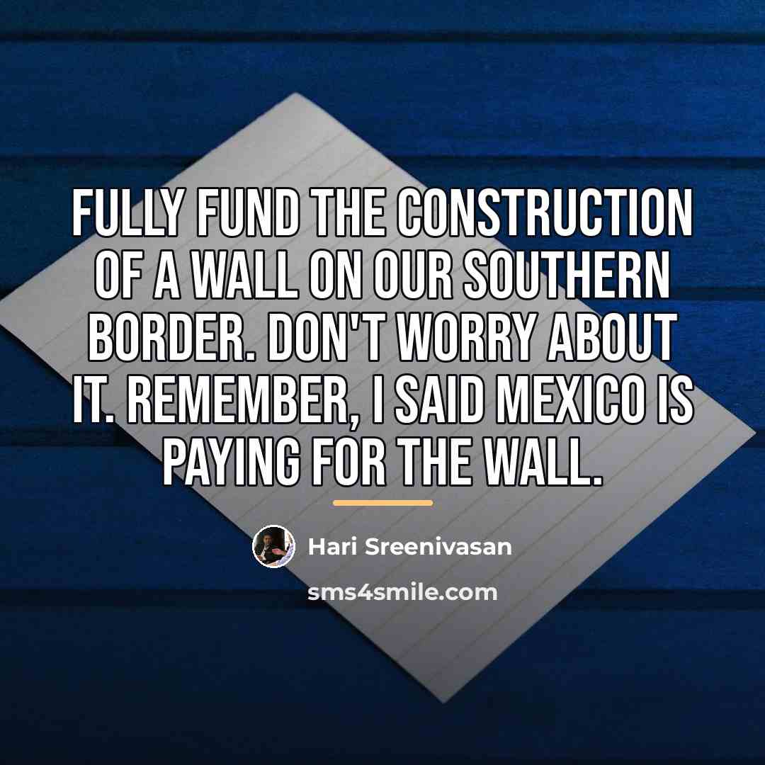 “Fully fund the construction of a wall on our southern…” quote by Hari Sreenivasan