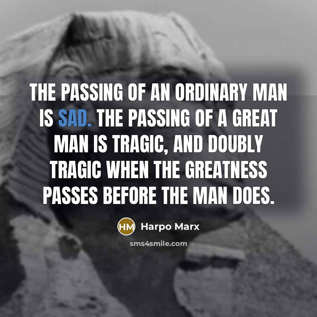 “The passing of an ordinary man is sad. The passing…” quote by Harpo Marx