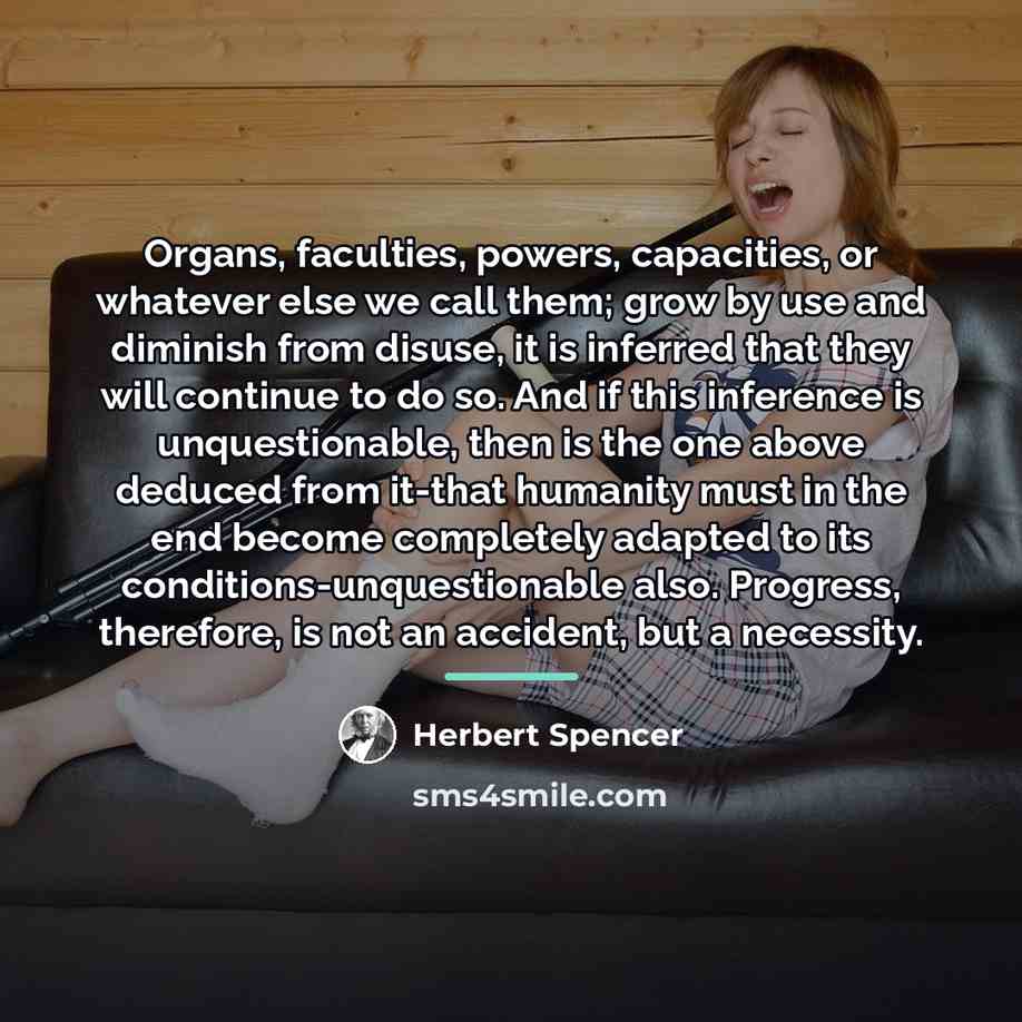 “Organs, faculties, powers, capacities, or whatever else we call them;…” quote by Herbert Spencer
