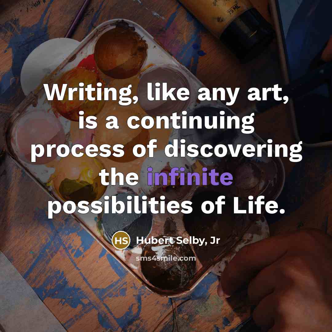 “Writing, like any art, is a continuing process of discovering…” quote by Hubert Selby, Jr