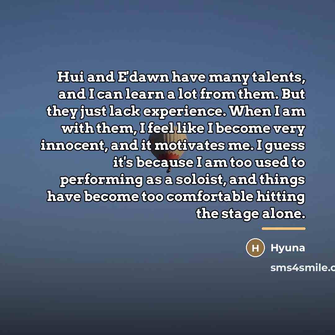 “Hui and E'dawn have many talents, and I can learn…” quote by Hyuna