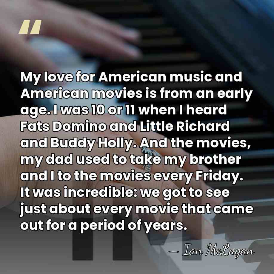 My love for American music and American movies is from an early&hellip; - Ian McLagan