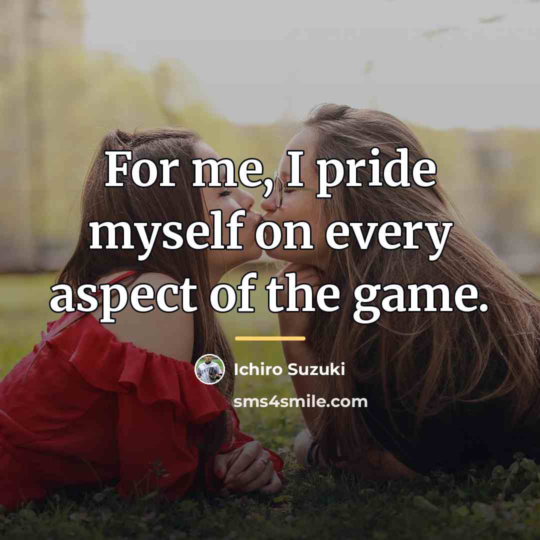“For me, I pride myself on every aspect of the…” quote by Ichiro Suzuki