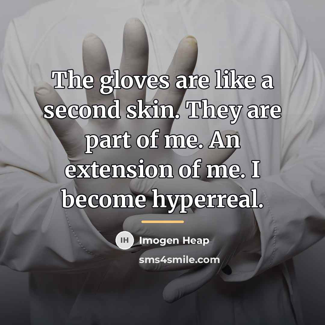 “The gloves are like a second skin. They are part…” quote by Imogen Heap