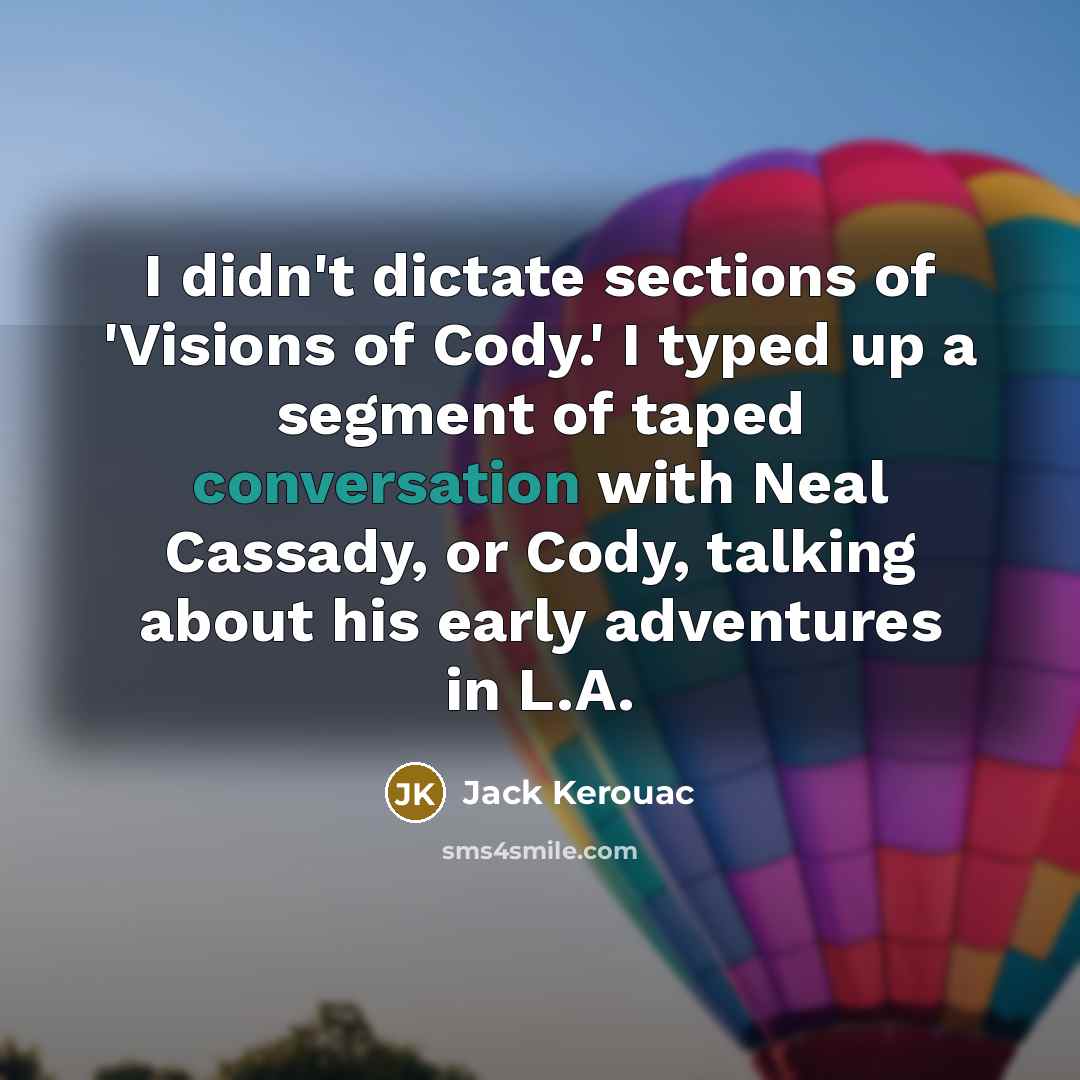 “I didn't dictate sections of 'Visions of Cody.' I typed…” quote by Jack Kerouac