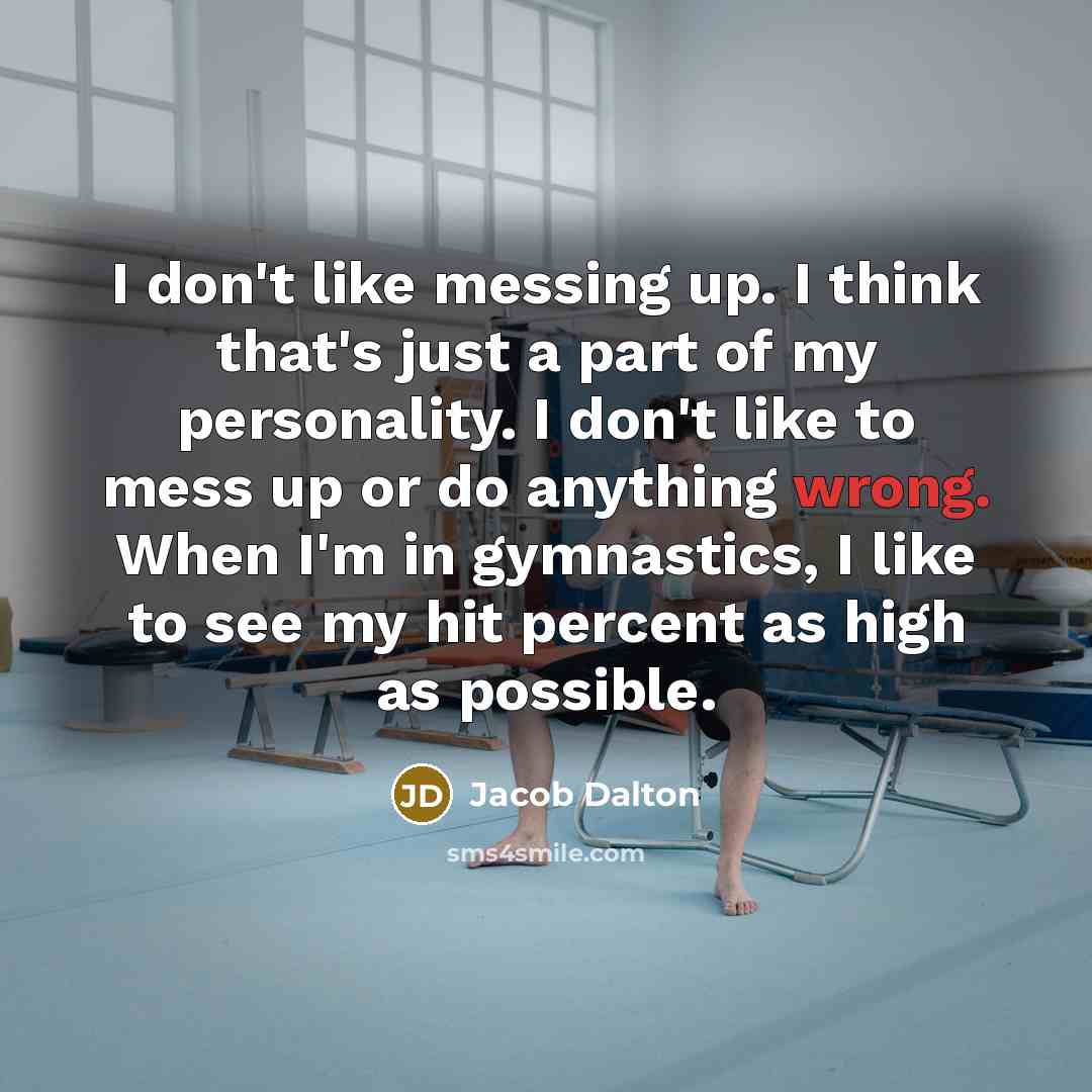 “I don't like messing up. I think that's just a…” quote by Jacob Dalton