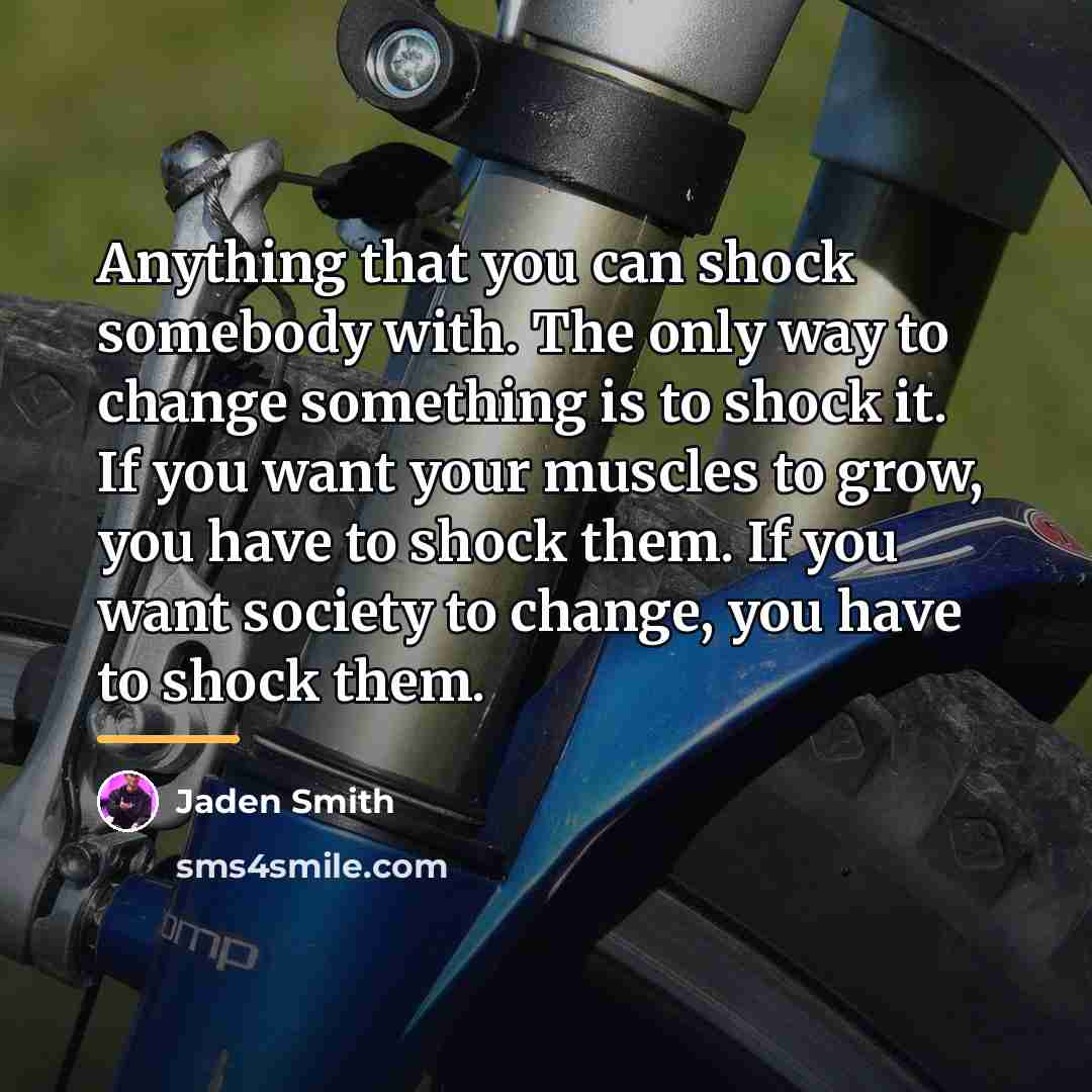 “Anything that you can shock somebody with. The only way…” quote by Jaden Smith
