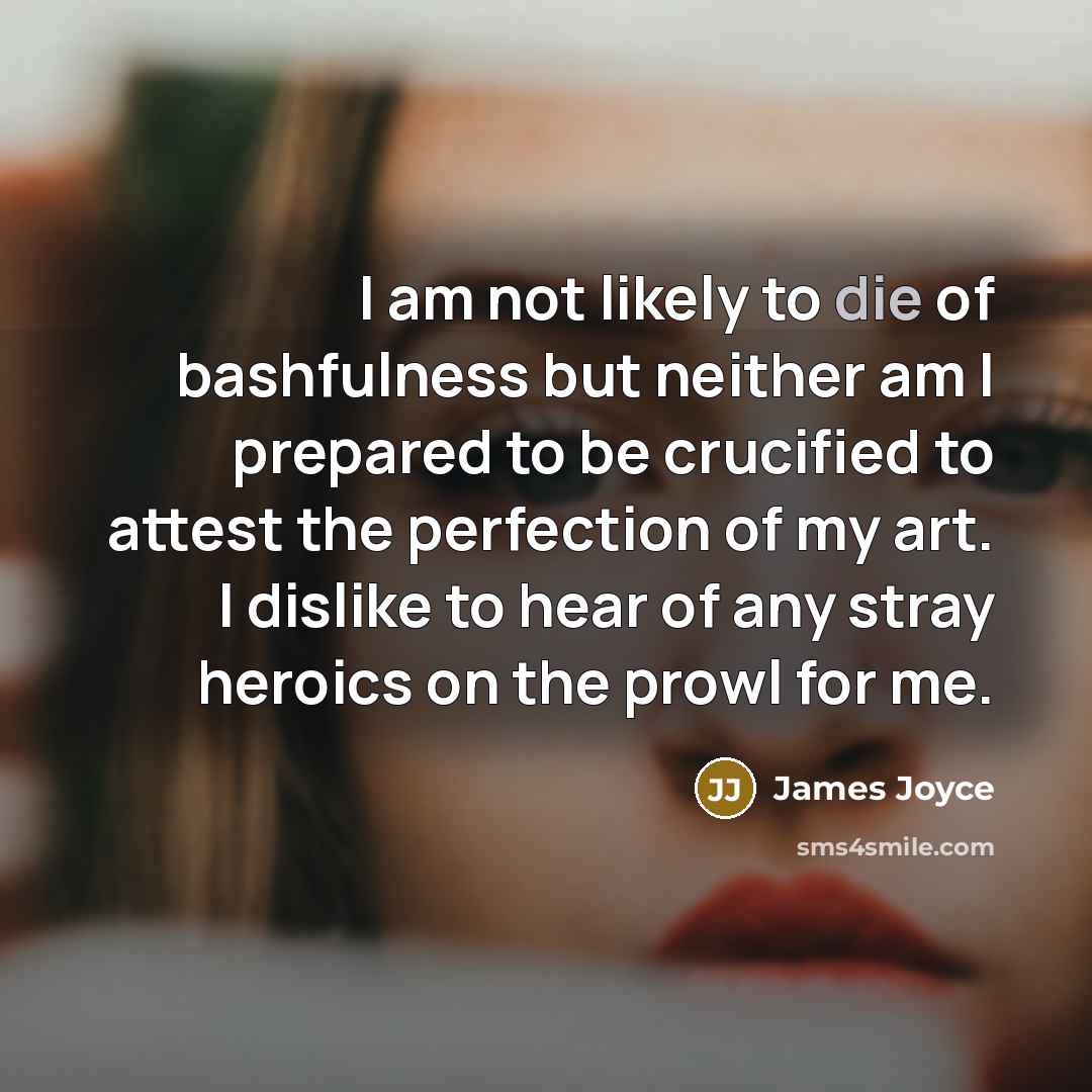“I am not likely to die of bashfulness but neither…” quote by James Joyce