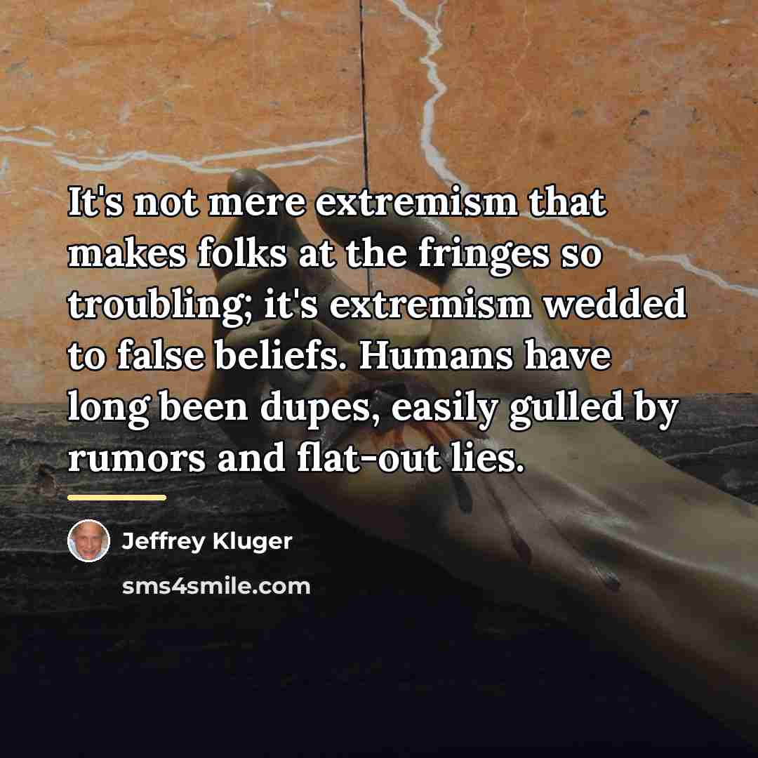 “It's not mere extremism that makes folks at the fringes…” quote by Jeffrey Kluger