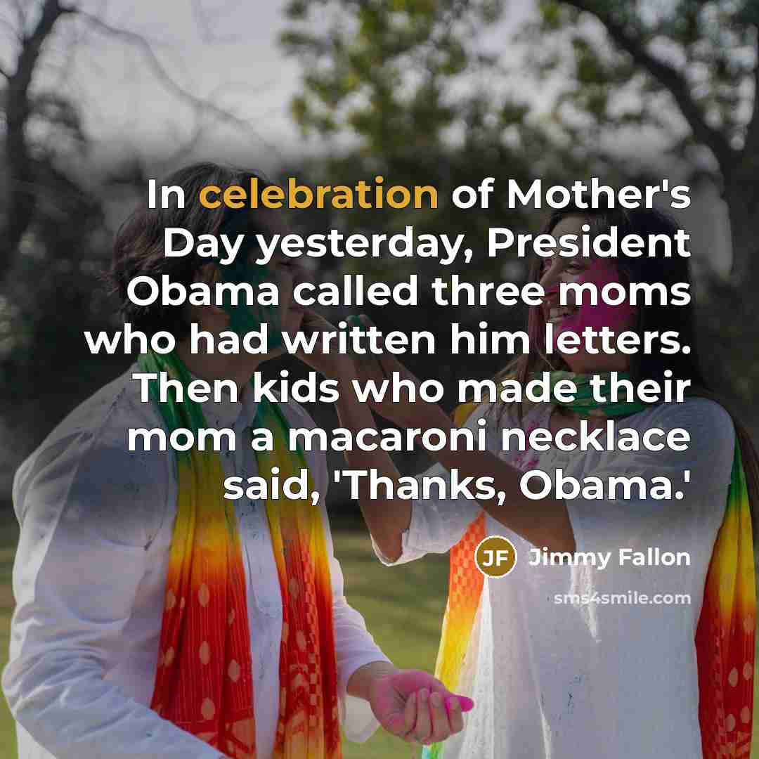 “In celebration of Mother's Day yesterday, President Obama called three…” quote by Jimmy Fallon