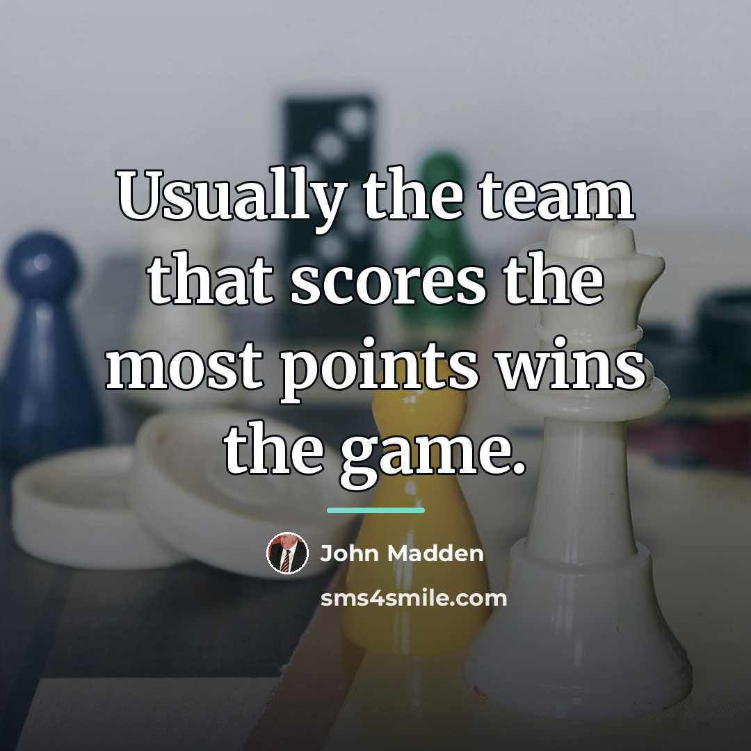 “Usually the team that scores the most points wins the…” quote by John Madden