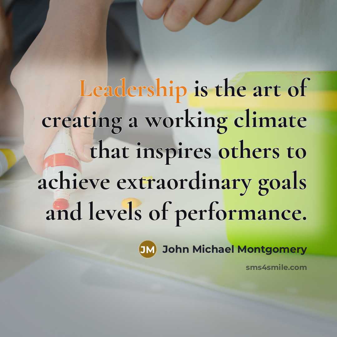 “Leadership is the art of creating a working climate that…” quote by John Michael Montgomery