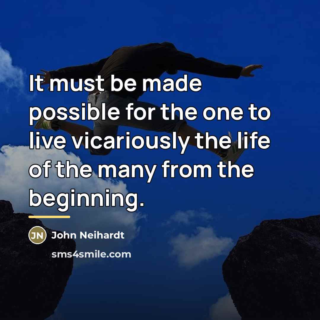 “It must be made possible for the one to live…” quote by John Neihardt
