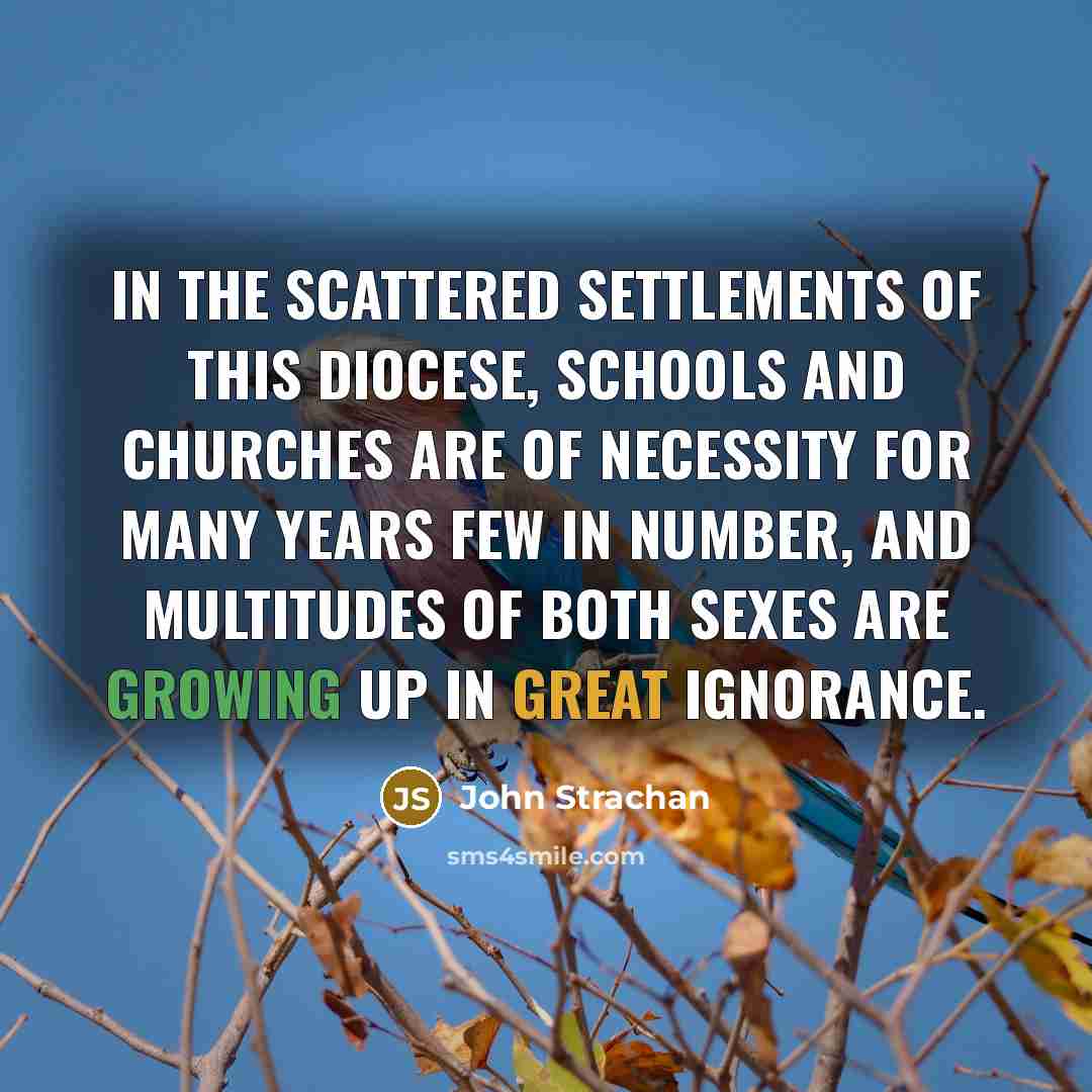 “In the scattered settlements of this Diocese, schools and Churches…” quote by John Strachan