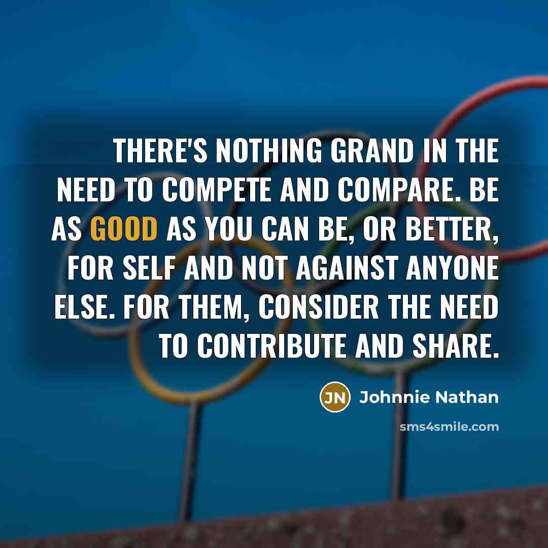 “There's nothing grand in the need to compete and compare.…” quote by Johnnie Nathan