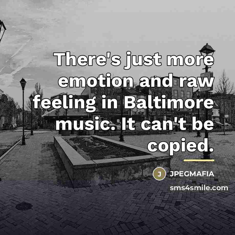 “There's just more emotion and raw feeling in Baltimore music.…” quote by JPEGMAFIA