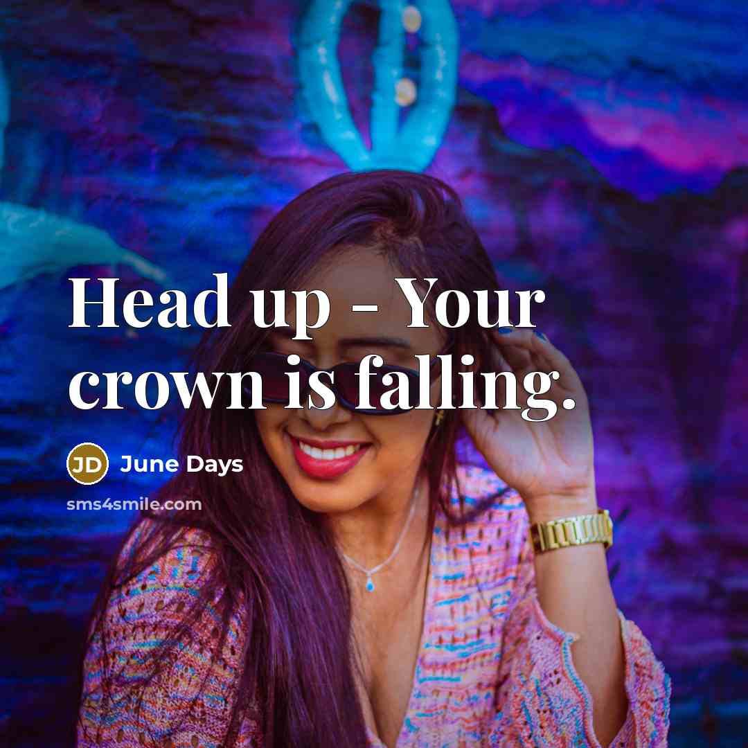 “Head up - Your crown is falling.” quote by June Days