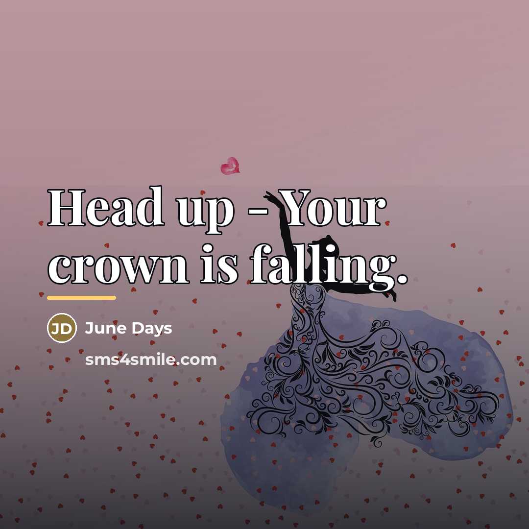 “Head up - Your crown is falling.…” quote by June Days