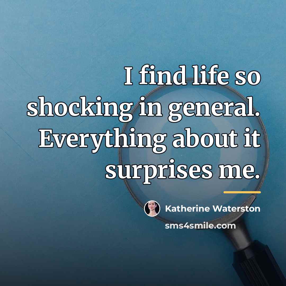 “I find life so shocking in general. Everything about it…” quote by Katherine Waterston