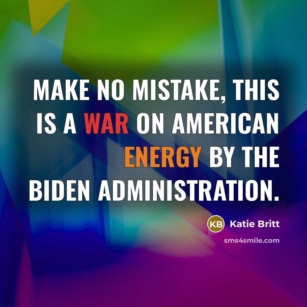 “Make no mistake, this is a war on American energy…” quote by Katie Britt