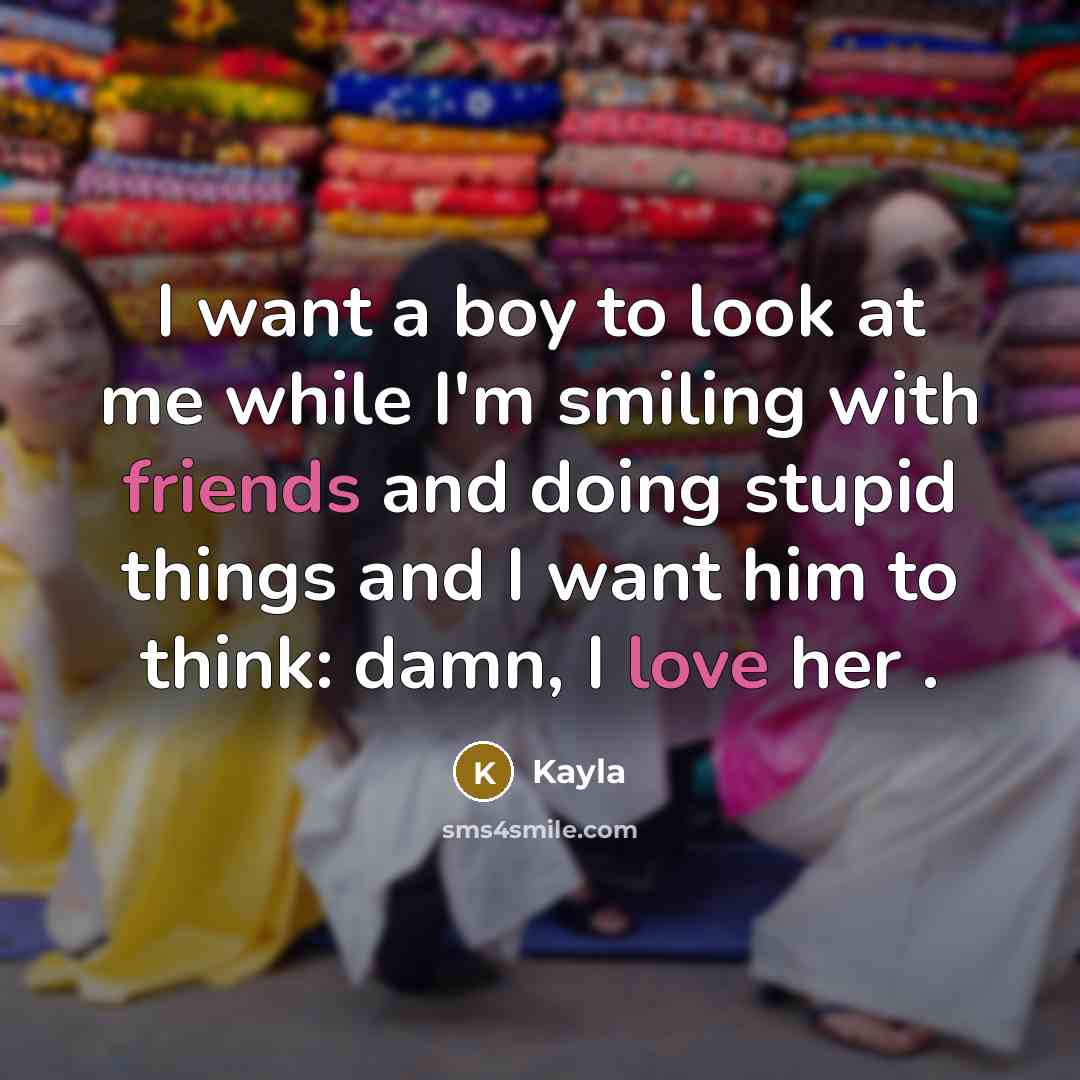 “I want a boy to look at me while I'm…” quote by Kayla
