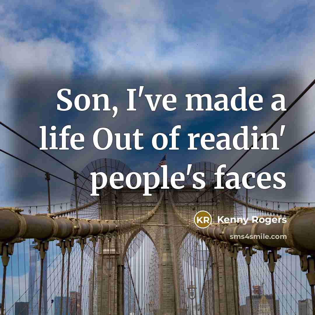 “Son, I've made a life Out of readin' people's faces…” quote by Kenny Rogers
