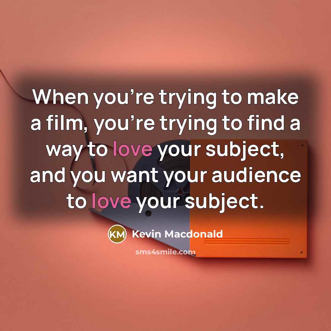 “When you're trying to make a film, you're trying to…” quote by Kevin Macdonald