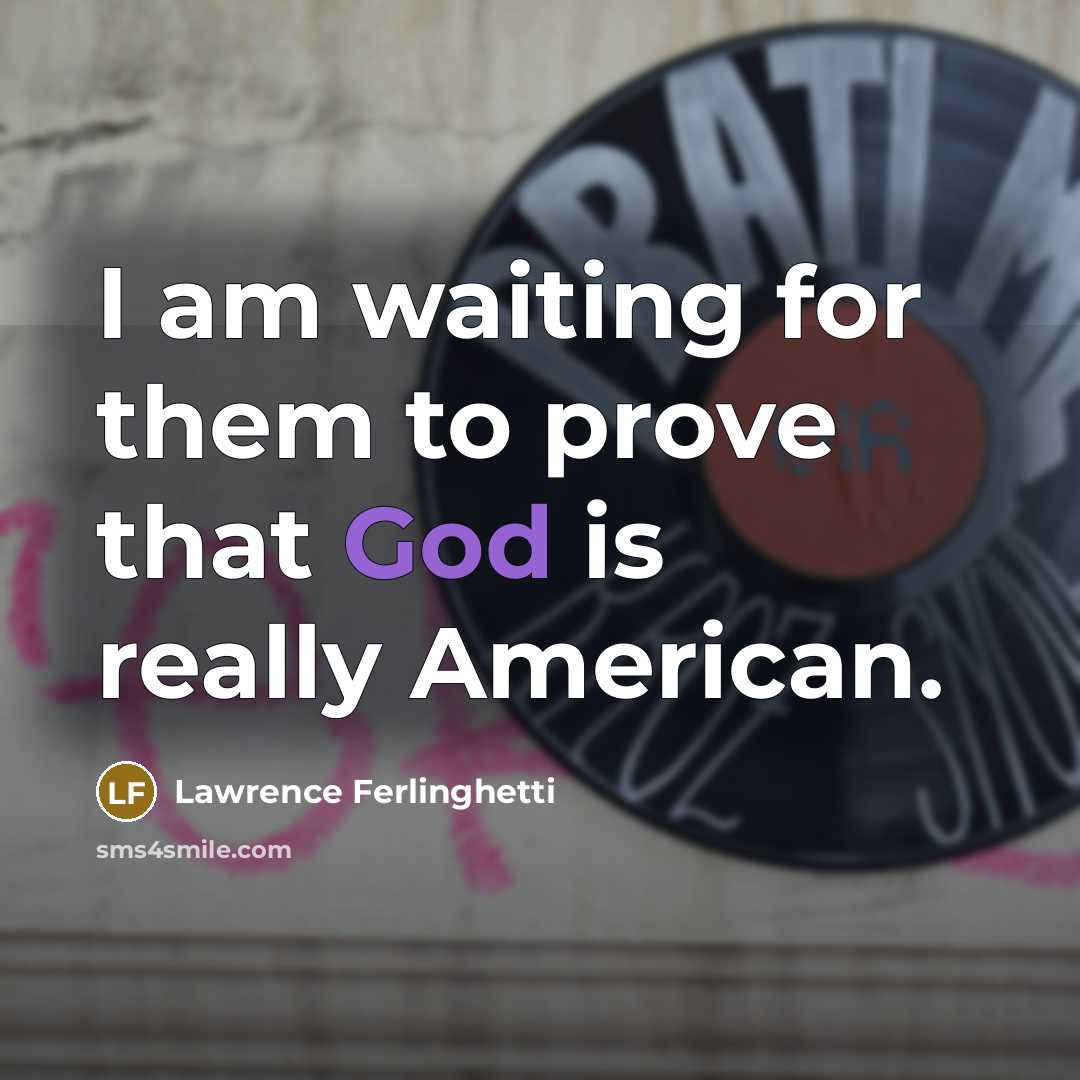 “I am waiting for them to prove that God is…” quote by Lawrence Ferlinghetti