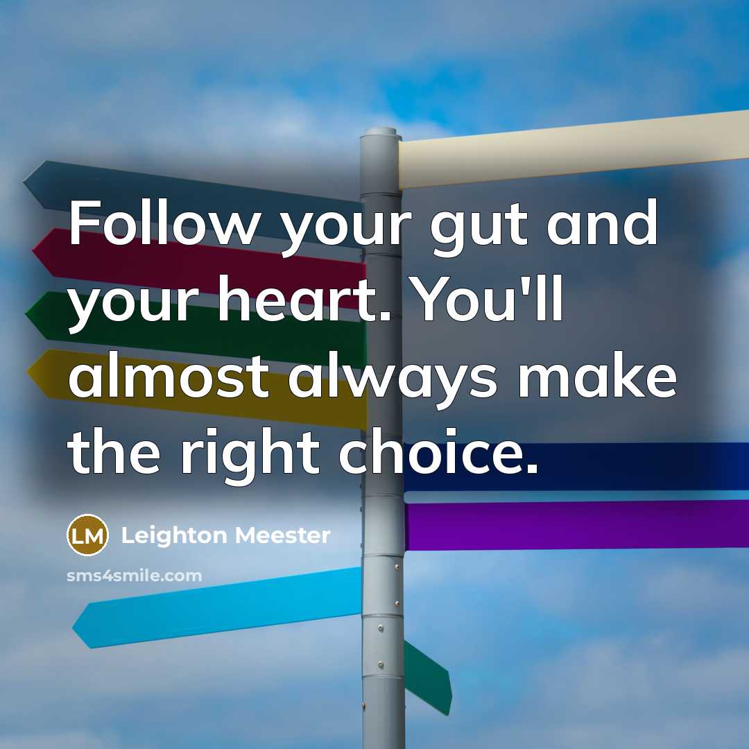 “Follow your gut and your heart. You'll almost always make…” quote by Leighton Meester