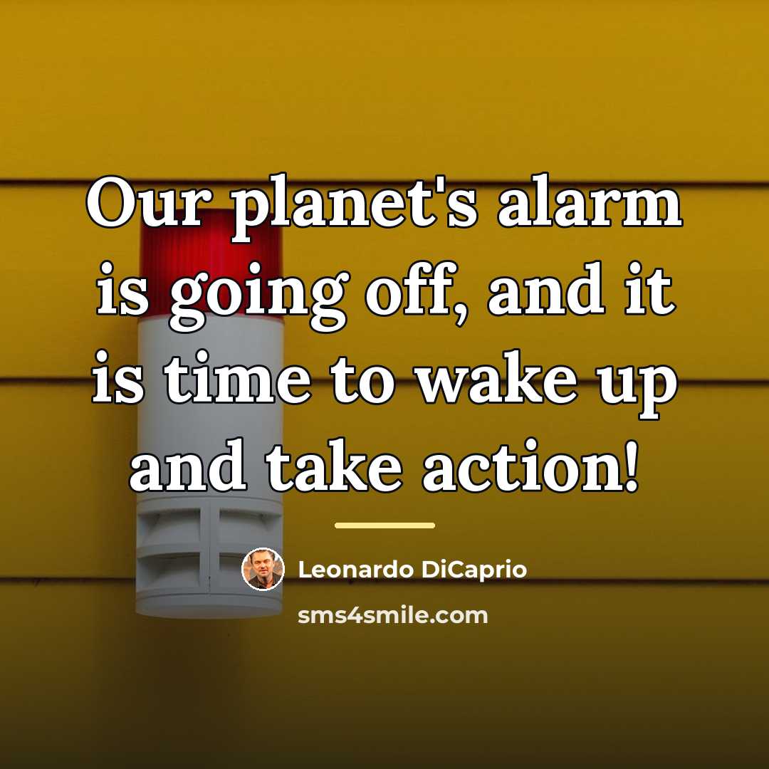 “Our planet's alarm is going off, and it is time…” quote by Leonardo DiCaprio