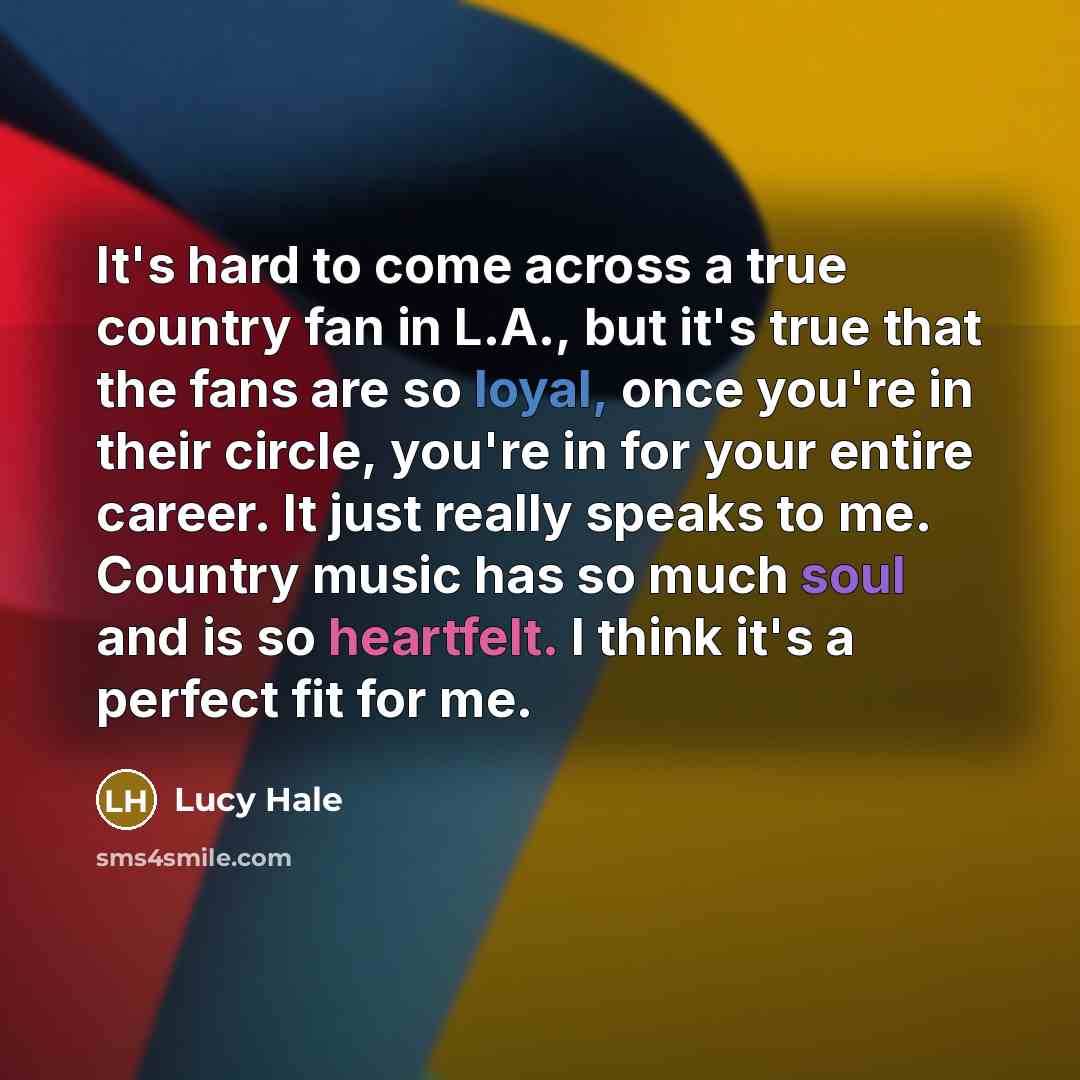 “It's hard to come across a true country fan in…” quote by Lucy Hale