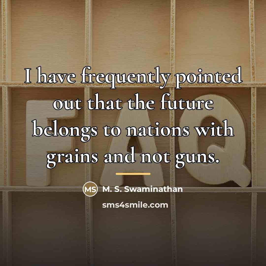 “I have frequently pointed out that the future belongs to…” quote by M. S. Swaminathan