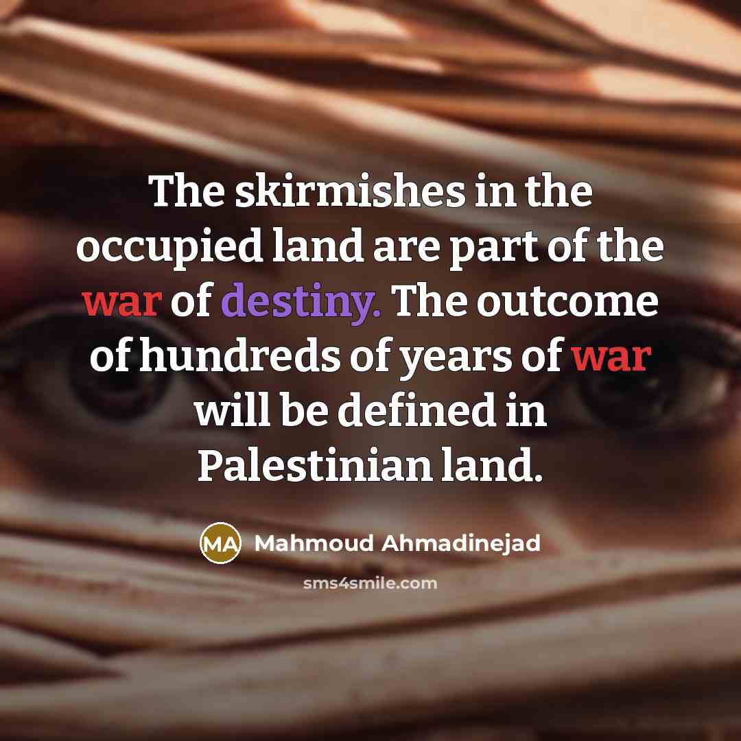 “The skirmishes in the occupied land are part of the…” quote by Mahmoud Ahmadinejad