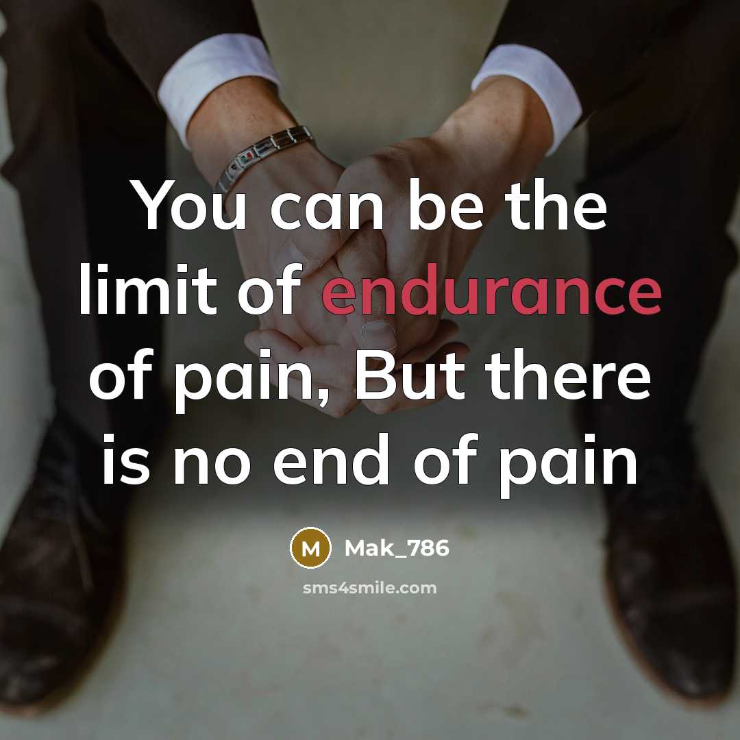 “You can be the limit of endurance of pain, But…” quote by Mak_786