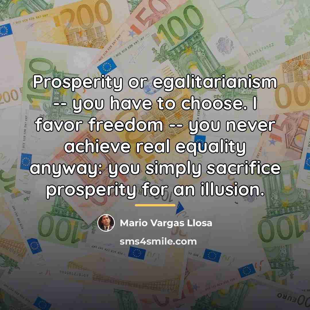 “Prosperity or egalitarianism -- you have to choose. I favor…” quote by Mario Vargas Llosa