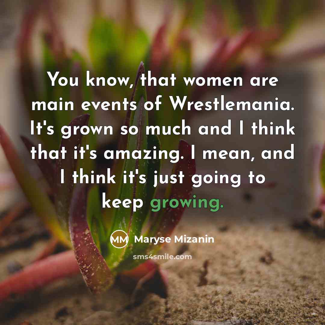 “You know, that women are main events of Wrestlemania. It's…” quote by Maryse Mizanin