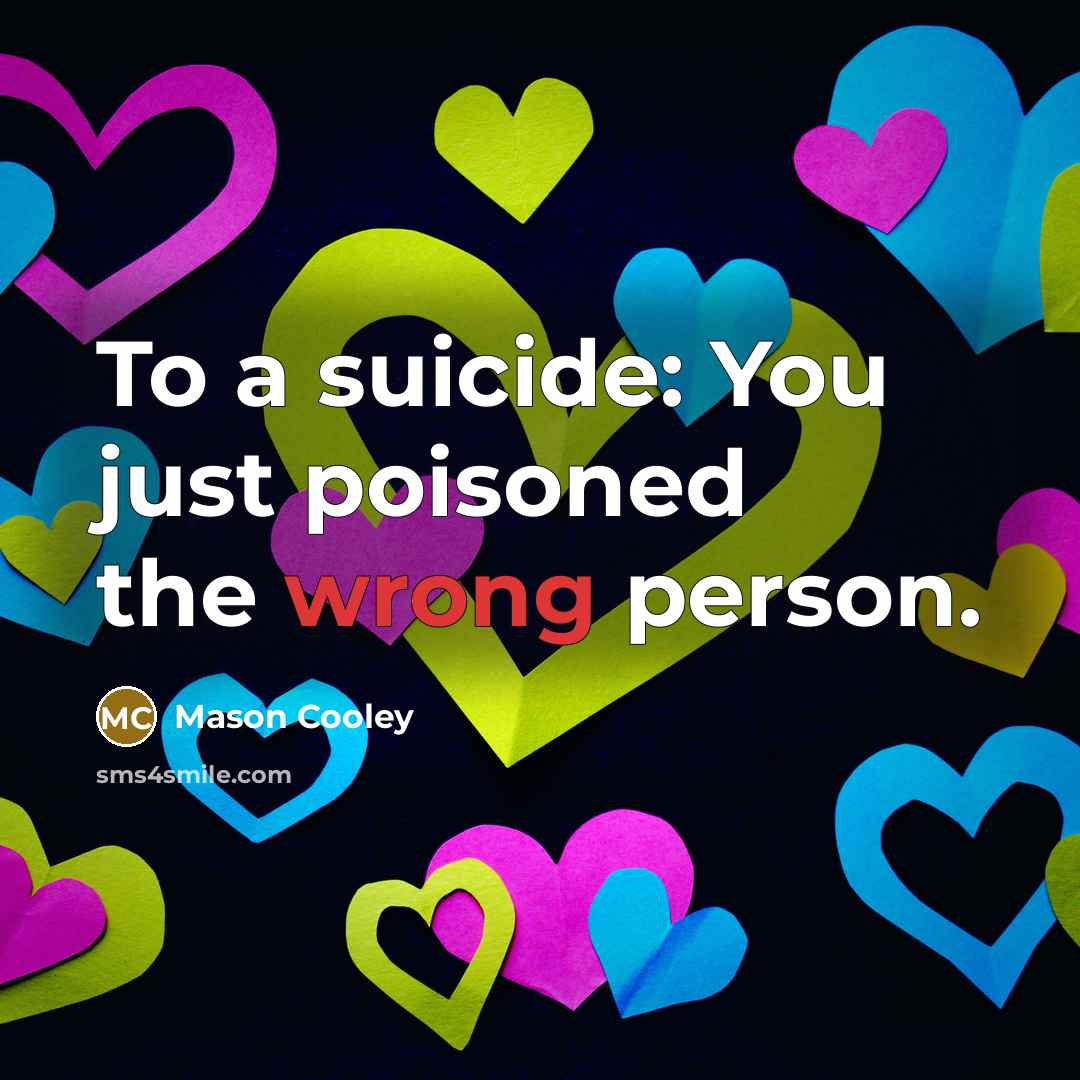 “To a suicide: You just poisoned the wrong person.…” quote by Mason Cooley